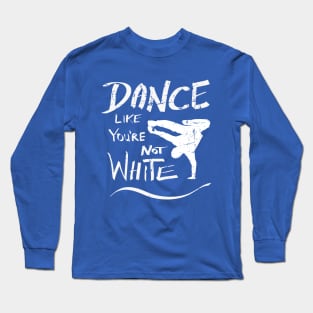 Dance like you're not white t-shirt - distressed Long Sleeve T-Shirt